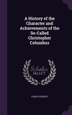 A History of the Character and Achievements of the So-Called Christopher Columbus