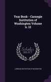 Year Book - Carnegie Institution of Washington Volume n. 12