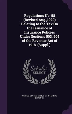 Regulations No. 58 (Revised Aug.,1920) Relating to the Tax On the Issuance of Insurance Policies Under Sections 503, 504 of the Revenue Act of 1918, (Suppl.)