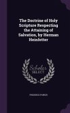 The Doctrine of Holy Scripture Respecting the Attaining of Salvation, by Herman Heinfetter