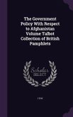 The Government Policy With Respect to Afghanistan Volume Talbot Collection of British Pamphlets