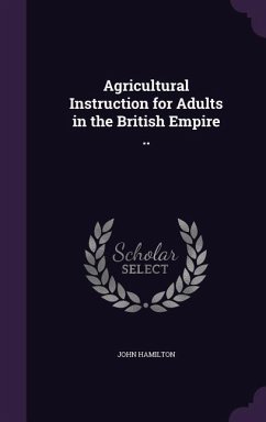 Agricultural Instruction for Adults in the British Empire .. - Hamilton, John