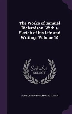 The Works of Samuel Richardson. With a Sketch of his Life and Writings Volume 10 - Richardson, Samuel; Mangin, Edward