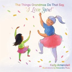 The Things Grandmas Do That Say I Love You! - Arrendell, Kelly