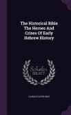The Historical Bible The Heroes And Crises Of Early Hebrew History