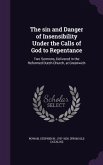 The sin and Danger of Insensibility Under the Calls of God to Repentance: Two Sermons, Delivered in the Reformed Dutch Church, at Greenwich