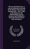 The Last Hundred Years. A Lecture Delivered in the Hall of the Western University of Pennsylvania ... Feb. 4, 1845, at the Request of the Philomathean