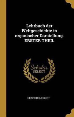 Lehrbuch Der Weltgeschichte in Organischer Darstellung. Erster Theil