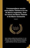 Correspondance secrète entre Marie-Thérèse et le cte de Mercy-Argenteau. Avec les lettres de Marie-Thérèse et de Marie-Antoinette; Volume 2
