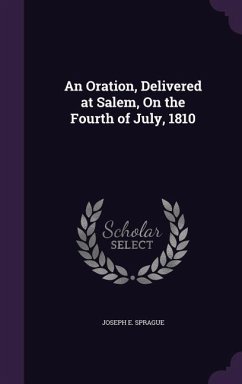 An Oration, Delivered at Salem, On the Fourth of July, 1810 - Sprague, Joseph E