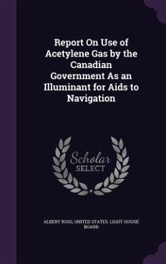 Report On Use of Acetylene Gas by the Canadian Government As an Illuminant for Aids to Navigation - Ross, Albert