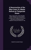 A Resurrection of the Blue-Laws; Or, Maine Reform in Temperate Doses: Being a Discussion of the Principles, Moral, Political, and Constitutional, In