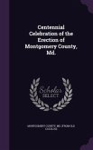 Centennial Celebration of the Erection of Montgomery County, Md.