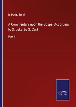 A Commentary upon the Gospel According to S. Luke, by S. Cyril - Smith, R. Payne