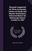 Remarks Suggested by Three Autograph Letters of George and Martha Washington, Delivered Before the McDonogh School, October 19, 1897