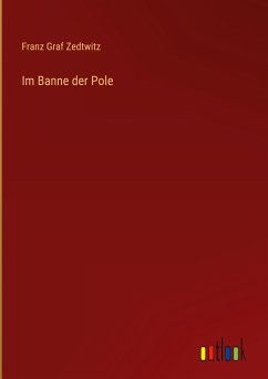 Im Banne der Pole - Zedtwitz, Franz Graf