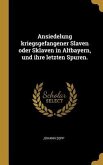 Ansiedelung kriegsgefangener Slaven oder Sklaven in Altbayern, und ihre letzten Spuren.