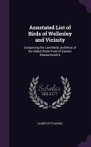 Annotated List of Birds of Wellesley and Vicinity: Comprising the Land-Birds and Most of the Inland Water-Fowl of Eastern Massachusetts