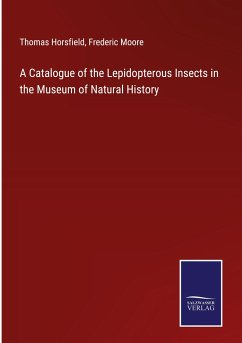 A Catalogue of the Lepidopterous Insects in the Museum of Natural History - Horsfield, Thomas; Moore, Frederic