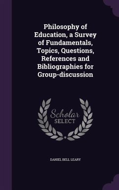 Philosophy of Education, a Survey of Fundamentals, Topics, Questions, References and Bibliographies for Group-discussion - Leary, Daniel Bell