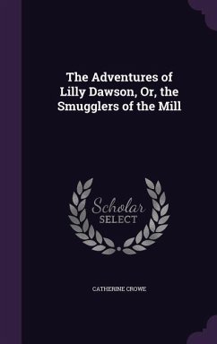 The Adventures of Lilly Dawson, Or, the Smugglers of the Mill - Crowe, Catherine