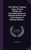 The Officers Training Corps of Great Britain; the Australian System of National Defense; the Swiss System of National Defense ..