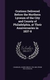 Orations Delivered Before the Northern Lyceum of the City and County of Philadelphia, at Their Anniversaries in 1837-8
