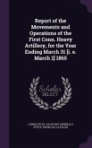 Report of the Movements and Operations of the First Conn. Heavy Artillery, for the Year Ending March 31 [i. e. March 1] 1865