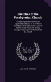 Sketches of the Presbyterian Church: Containing a Brief Summary of Arguments in Favour of its Primitive and Apostolic Character and a View of its Prin