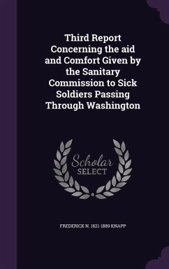 Third Report Concerning the aid and Comfort Given by the Sanitary Commission to Sick Soldiers Passing Through Washington - Knapp, Frederick N