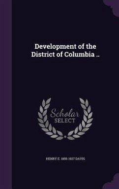 Development of the District of Columbia .. - Davis, Henry E. 1855-1927