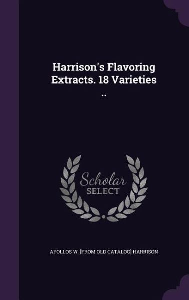 Harrison's Flavoring Extracts. 18 Varieties .. Harrison's Flavoring Extracts. 18 Varieties ..