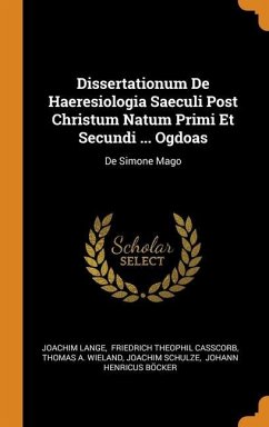 Dissertationum De Haeresiologia Saeculi Post Christum Natum Primi Et Secundi ... Ogdoas - Lange, Joachim