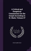 A Critical and Exegetical Commentary On the Gospel According to St. Mark, Volume 27