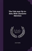 The Yale man Up-to-date; With Character Sketches