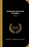 Abrégé des oeuvres de Proudhon; Volume 1