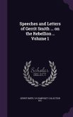 Speeches and Letters of Gerrit Smith ... on the Rebellion .. Volume 1