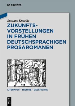Zukunftsvorstellungen in frühen deutschsprachigen Prosaromanen (eBook, ePUB) - Knaeble, Susanne