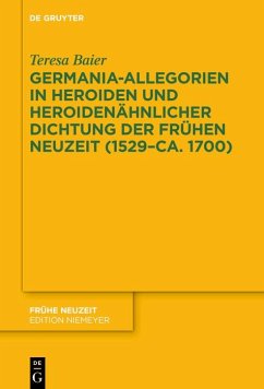 Germania-Allegorien in Heroiden und heroidenähnlicher Dichtung der Frühen Neuzeit (1529-ca. 1700) (eBook, ePUB) - Baier, Teresa