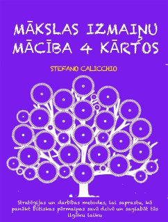 MĀKSLAS IZMAIŅU MĀCĪBA 4 KĀRTOS: Stratēģijas un darbības metodes, lai saprastu, kā panākt būtiskas pārmaiņas savā dzīvē un saglabāt tās ilgāku laiku (eBook, ePUB) - Calicchio, Stefano