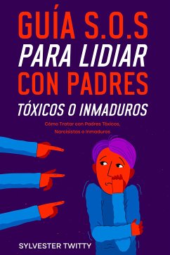 Guía S.O.S para Lidiar con Padres Tóxicos o Inmaduros (eBook, ePUB) - Twitty, Sylvester