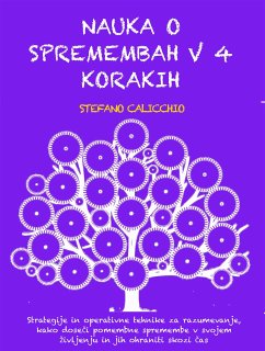 NAUKA O SPREMEMBAH V 4 KORAKIH: Strategije in operativne tehnike za razumevanje, kako doseči pomembne spremembe v svojem življenju in jih ohraniti skozi čas (eBook, ePUB) - Calicchio, Stefano