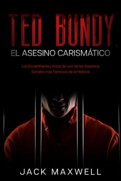 Ted Bundy, el Asesino Carismático (eBook, ePUB) - Maxwell, Jack