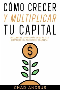Cómo Crecer y Multiplicar tu Capital (eBook, ePUB) - Andrus, Chad