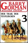Der Trail der Teuflischen: Barry Gorman Western Edition 3 (eBook, ePUB)