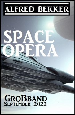 Space Opera Großband September 2022 (eBook, ePUB) - Bekker, Alfred