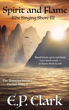 The Singing Shore III: Spirit and Flame (The Zemnian Series: Dasha's Story, #5) (eBook, ePUB) - Clark, E. P.