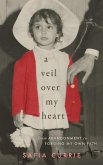 A Veil Over My Heart: From Abandonment to Forging My Own Path (eBook, ePUB)