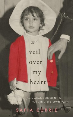 A Veil Over My Heart: From Abandonment to Forging My Own Path (eBook, ePUB) - Currie, Safia