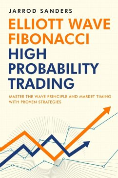 Elliott Wave - Fibonacci High Probability Trading: Master The Wave Principle And Market Timing With Proven Strategies (eBook, ePUB) - Sanders, Jarrod